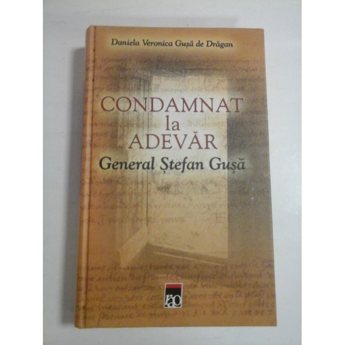 CONDAMNAT LA ADEVAR GENERAL STEFAN GUSA (autograf si dedicatie) - DANIELA VERONICA GUSA DE DRAGAN CONDAMNAT LA ADEVAR GENERAL STEFAN GUSA (autograf si dedicatie) - DANIELA VERONICA GUSA DE DRAGAN
